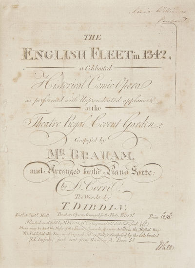 The English Fleet in 1342. A Celebrated Historical Comic Opera as performed with Unprecedented applause at the Theatre Royal Covent Garden ... Arranged for the Piano Forte by D. Corri, The Words by T. Dibdin ... Price 12s/d. [Piano-vocal score]