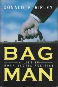 Bagman A Life in Nova Scotia Politics