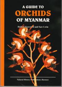 A Guide to the Orchids of Myanmar by Hubert Kurzweil & Saw Lwin - Paperback - First edition - 2014 - from The Penang Bookshelf (SKU: MY20)