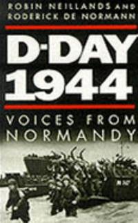 D-Day, 1944: Voices from Normandy by Neillands, Robin; Normann, Rod - 1994