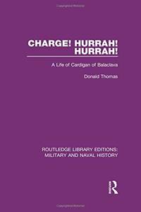Charge! Hurrah! Hurrah!: A Life of Cardigan of Balaclava