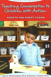 Teaching Conversation to Children With Autism: Scripts And Script Fading (Topics in Autism)