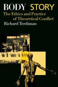 Body and Story : The Ethics and Practice of Theoretical Conflict