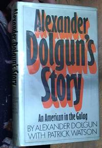 Alexander Dolgun's Story: An American in the Gulag