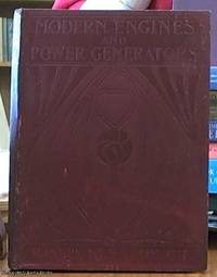 image of Modern Engines and Power Generators: a Practical Work on Prime Movers and the Transmission of Power Steering, Electric, Water and Hot Air. 6 Volumes
