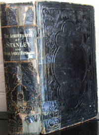 cover of The Achievements of Stanley and Other African Explorers. Comprising All the Late and Really Great Achievements Won in the Exploration of the Vast Unknown Region of Equatorial Africa