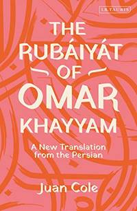 The RubÃ�Â¡iyÃ�Â¡t of Omar Khayyam: A New Translation from the Persian by Khayyam, Omar