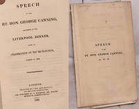 Speech of the rt.hon. George Canning, delivered at the Liverpool dinner, given in celebration of...