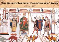 The Bayeux Tapestry Embroiderers' Story