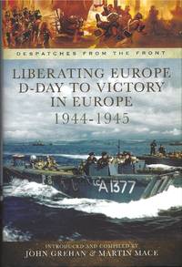Liberating Europe D-Day to Victory 1944-1945