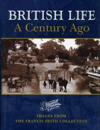British Life a Century Ago (The Francis Frith collection) by Terry Sackett - Hardcover - 1999 - from Bookbarn (SKU: 1876394)