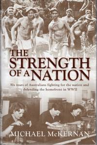 The Strength of a Nation Six Years of Australians Fighting For the Nation and Defending the...