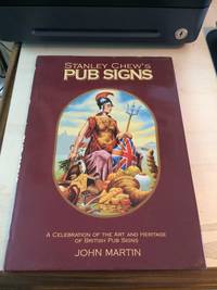 Stanley Chew&#039;s Pub Signs: A Celebration of the Art and Heritage of British Pub Signs by John Martin - 1993