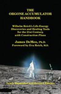 The Orgone Accumulator Handbook : Wilhelm Reich's Life-Energy Discoveries and Healing Tools for...