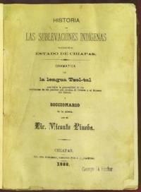 Historia de las sublevaciones indígenas habidas en el estado de Chiapas. Gramatica y Diccionario...