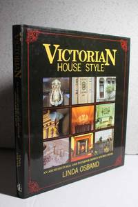 Victorian House Style An Architectural and Interior Design Sourcebook by Osband, Linda - 1991