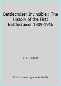 Battlecruiser Invincible : The History of the First Battlecruiser 1909-1916