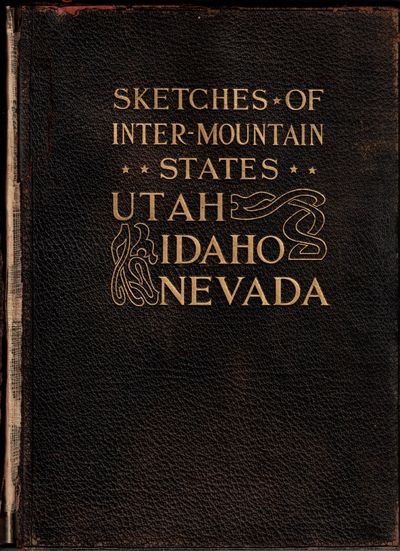 Sketches of the Inter-Mountain States. Together with Biographies of Many Prominent and Progressive Citizens Who Have Helped in the Development and History-Making of this Marvelous Region, 1847-1909. Utah, Idaho, Nevada