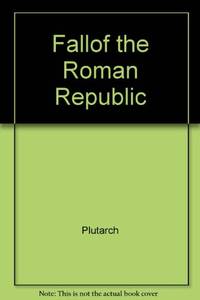 a short review of the fall of the roman republic a book by plutarch The fall of the roman empire a new history of rome and the barbarians peter heather talented young scholar, one of the leading scholars of late rome, pens a new synthesis of the fall of rome. a short review of the fall of the roman republic a book by plutarch The fall of the roman empire a new history of rome and the barbarians peter heather talented young scholar, one of the leading scholars of late rome, pens a new synthesis of the fall of rome.