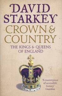 Crown and Country: a History of England Through the Monarchy