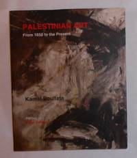 Palestinian Art 1850 - 2005 by BOULLATA, Kamal (preface by John Berger) - 2009