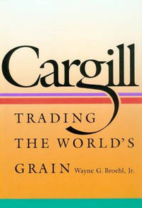 Cargill: Trading the World's Grain by Wayne G Broehl Jr. - Signed First Edition - 1992-02-15 - from Lake Country Books and More (SKU: H0160627014)