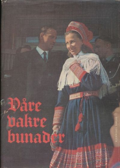 Våre vakre bunader. Redigert av Yngve Woxholth.