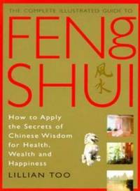 Feng Shui (Complete Illustrated Guide) by Lillian Too - 2002