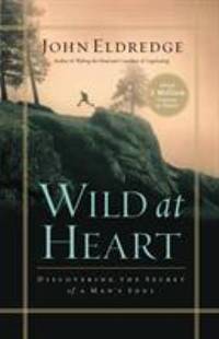Wild at Heart: Discovering the Secret of a Man's Soul by John Eldredge - Paperback - 2006 - from ThriftBooks (SKU: G0785287965I3N01)