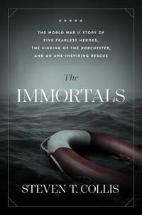 The Immortals: The World War II Story of Five Fearless Heroes, the Sinking of the Dorchester, and...