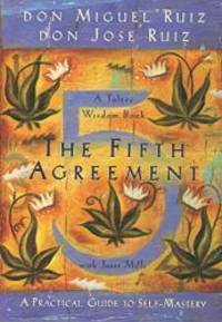 The Fifth Agreement: A Practical Guide to Self-Mastery (Toltec Wisdom) by Don Miguel Ruiz - 2011-04-02