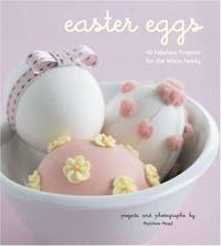 Easter Eggs : 40 Fabulous Projects for the Whole Family