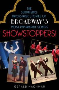 Showstoppers! : The Surprising Backstage Stories of Broadway's Most Remarkable Songs