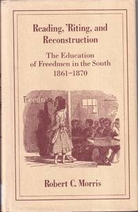 cover of Reading, 'riting, and Reconstruction: The Education of Freedmen in the South, 1861-1870