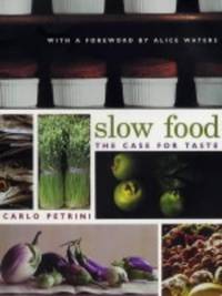 image of Slow Food: The Case for Taste (Arts and Traditions of the Table: Perspectives on Culinary History)