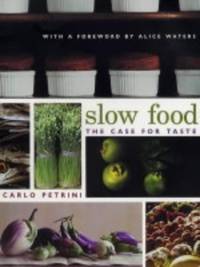 Slow Food: The Case for Taste (Arts and Traditions of the Table: Perspectives on Culinary History)