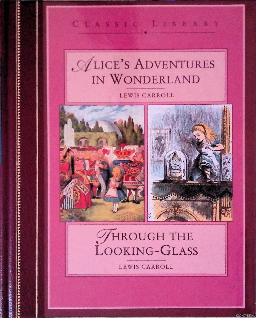 Alice in Wonderland; Through the Looking Glass by Carroll, Lewis