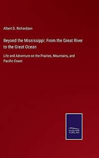 cover of Beyond The Mississippi: From The Great River To The Great Ocean: Life And Adventure On The Prairies, Mountains, And Pacific Coast - Hardcover