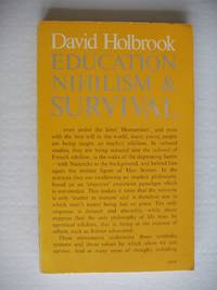 Education, Nihilism and Survival by Holbrook, David - 1977