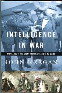 Intelligence in War: Knowledge of the Enemy from Napoleon to Al-Qaeda by John Keegan
- Hardcover
- Book Club Edition (BCE/BOMC)
- 2003
- from Barbarossa Books Ltd. (SKU: 71124)