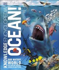 Knowledge Encyclopedia Ocean! : Our Watery World As You've Never Seen It Before