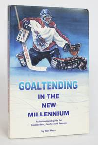 image of Goaltending in the New Millennium: An Instructional Guide for Goaltenders, Coaches and Parents