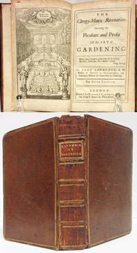 #1: THE CLERGY-MAN'S RECREATION: SHEWING THE PLEASURE AND PROFIT OF THE ART OF GARDENING & #2: THE GENTLEMANS RECREATION OR THE SECOND PART OF THE ART OF GARDENING IMPROVED & #3: FRUIT-GARDEN KALENDAR OR A SUMMARY OF THE ART OF MANAGING THE FRUIT GARDEN Three Volumes Bound As One by John Lawrence - Hardcover - Fifth Edition - 1717 - from Nick Bikoff, Bookseller (SKU: 16703)