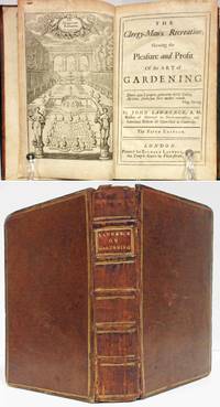 #1: THE CLERGY-MAN'S RECREATION: SHEWING THE PLEASURE AND PROFIT OF THE  ART OF GARDENING & #2: THE GENTLEMANS RECREATION OR THE SECOND PART OF THE  ART OF GARDENING IMPROVED & #3: FRUIT-GARDEN KALENDAR OR A SUMMARY OF THE  ART OF MANAGING THE FRUIT GARDEN Three Volumes Bound As One