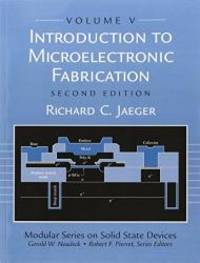 Introduction to Microelectronic Fabrication: Volume 5 of Modular Series on Solid State Devices...