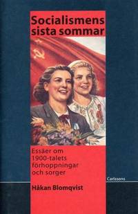 Socialismens sista sommar. Essäer om 1900-talets…