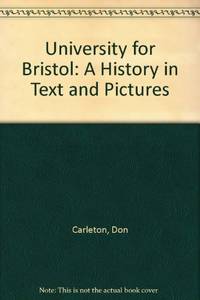 University for Bristol: A History in Text and Pictures