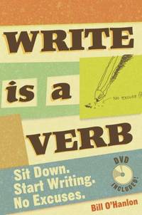 Write is a Verb: Sit Down, Start Writing, No Excuses