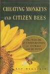 Cheating Monkeys And Citizen Bees The Nature of Cooperation in Animals and Humans