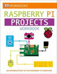 DK Workbooks: Raspberry Pi Projects : An Introduction to the Raspberry Pi Computer